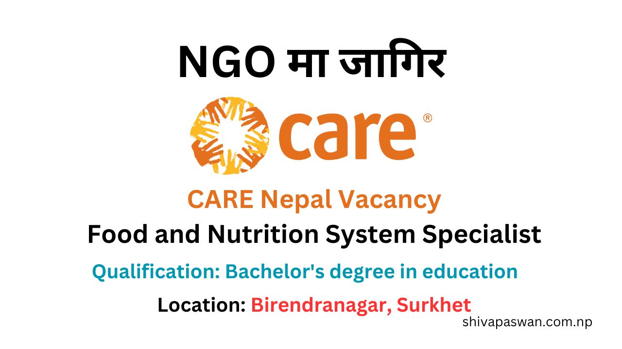 CARE Nepal Announces Job Vacancy for Food and Nutrition System Specialist 1