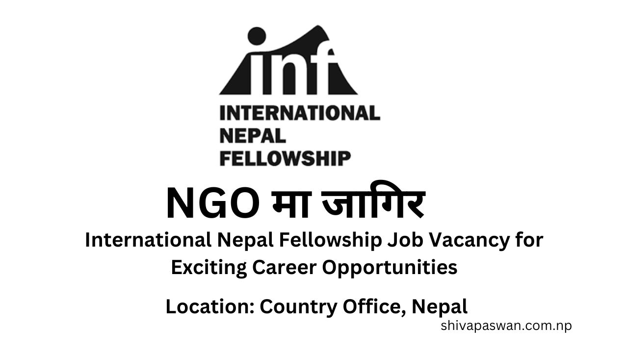International Nepal Fellowship Job Vacancy for Exciting Career Opportunities 1