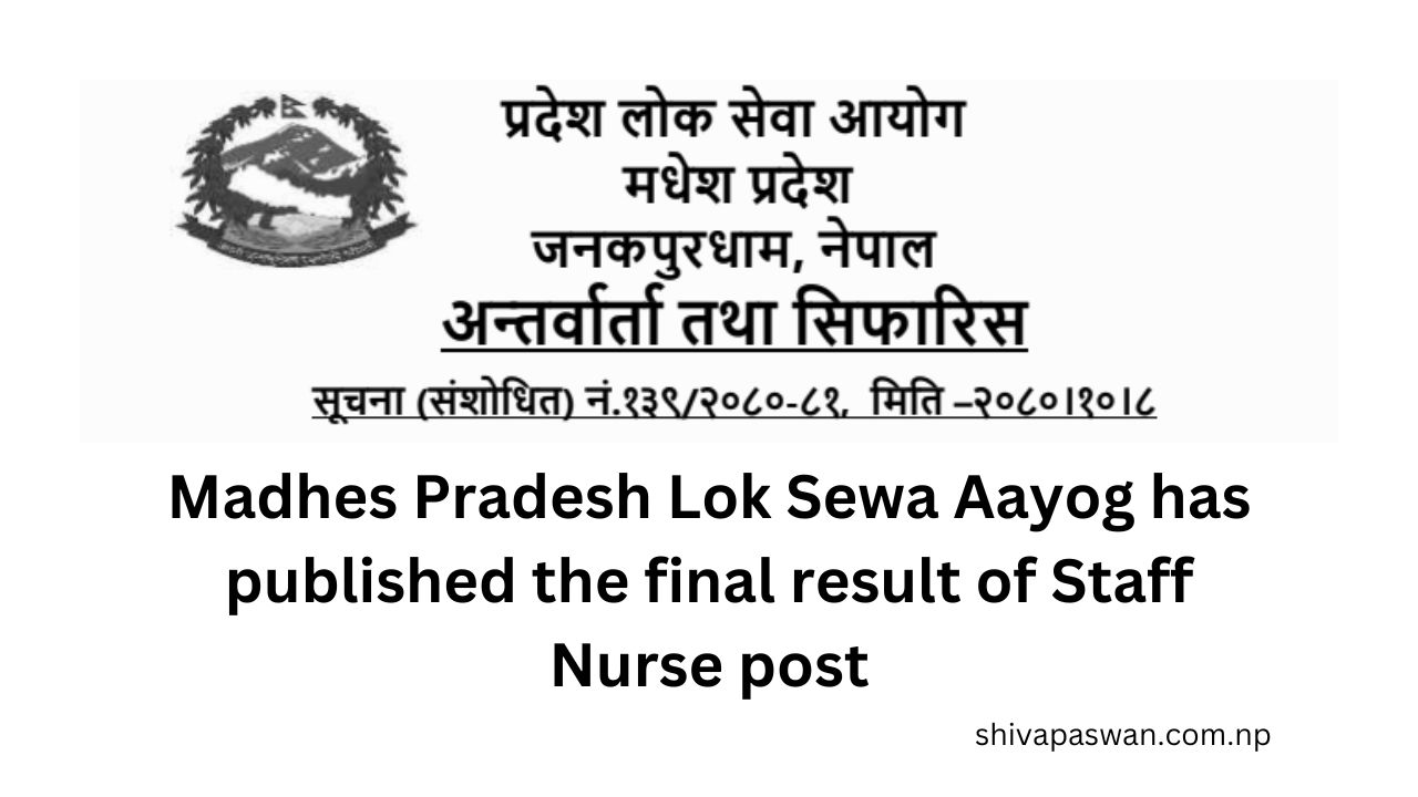 Madhes Pradesh Lok Sewa Aayog has published the final result of Staff Nurse post 1