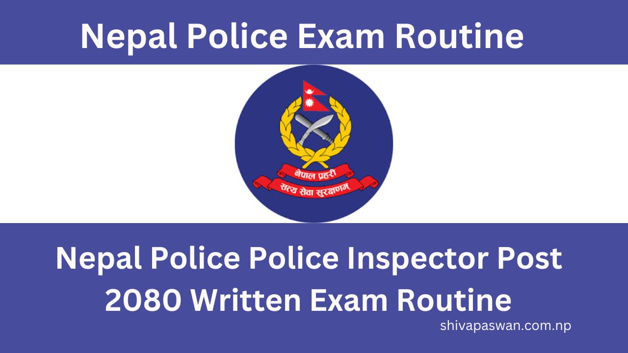 Nepal Police Police Inspector Post 2080 Written Exam Routine