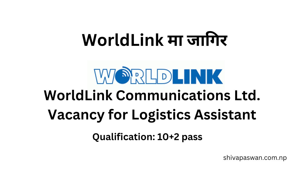 WorldLink Communications Ltd. Vacancy for Logistics Assistant 1
