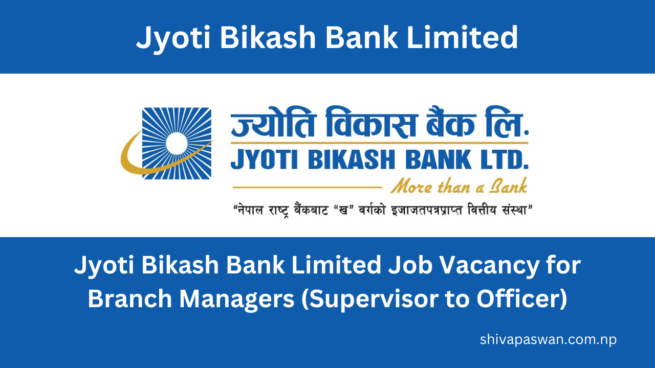 Jyoti Bikash Bank Limited Job Vacancy for Branch Managers (Supervisor to Officer)