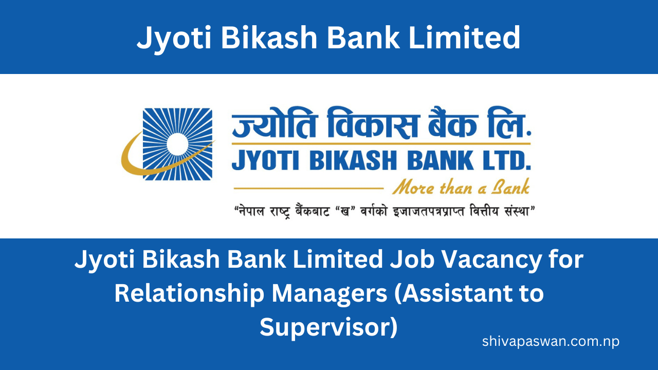 Jyoti Bikash Bank Limited Job Vacancy for Relationship Managers (Assistant to Supervisor)