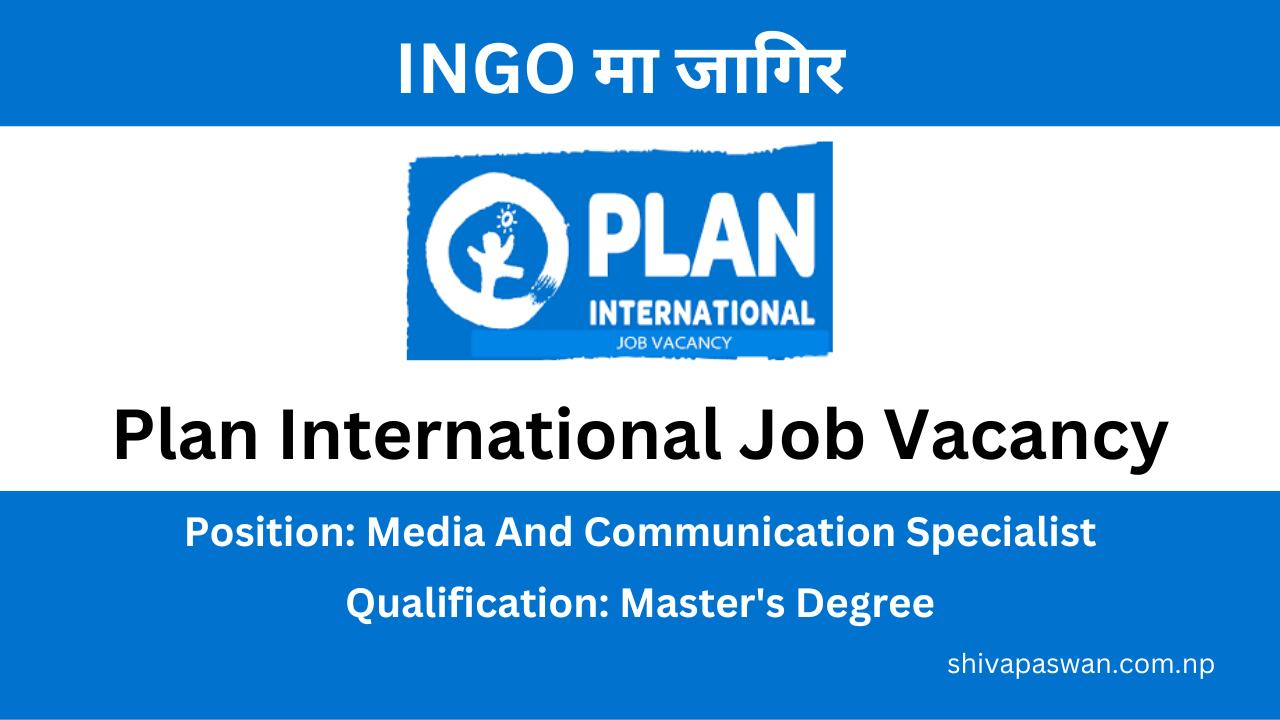 Plan International Nepal Job Vacancy for Media and Communication Specialist