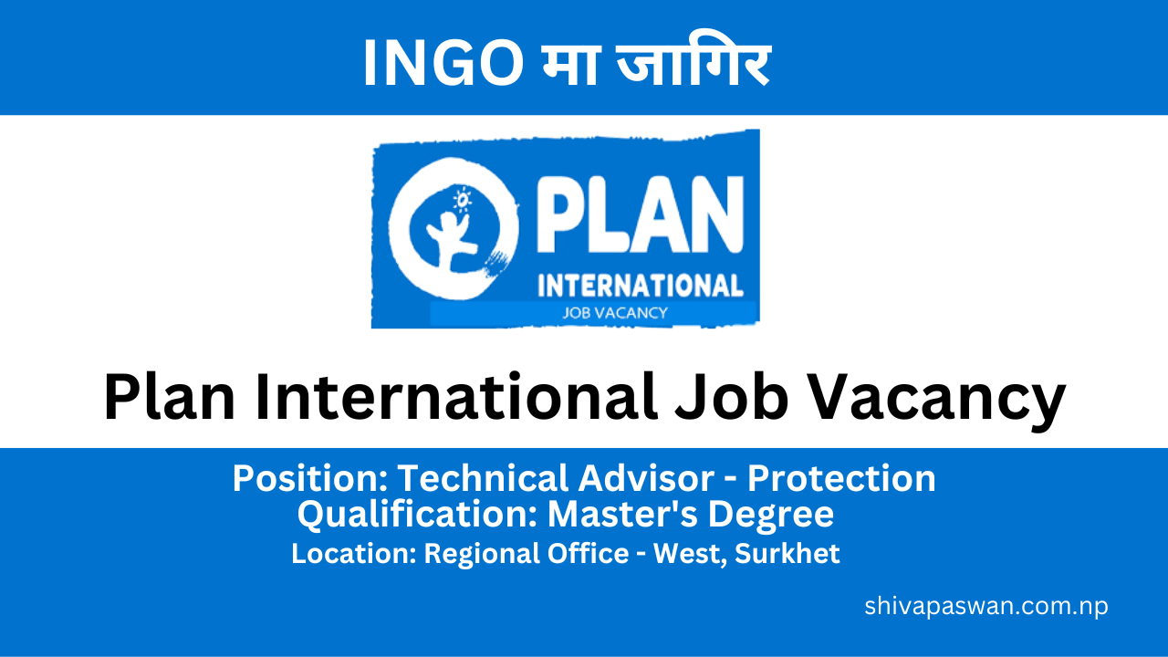 Plan International Nepal Vacancy for Technical Advisor - Protection