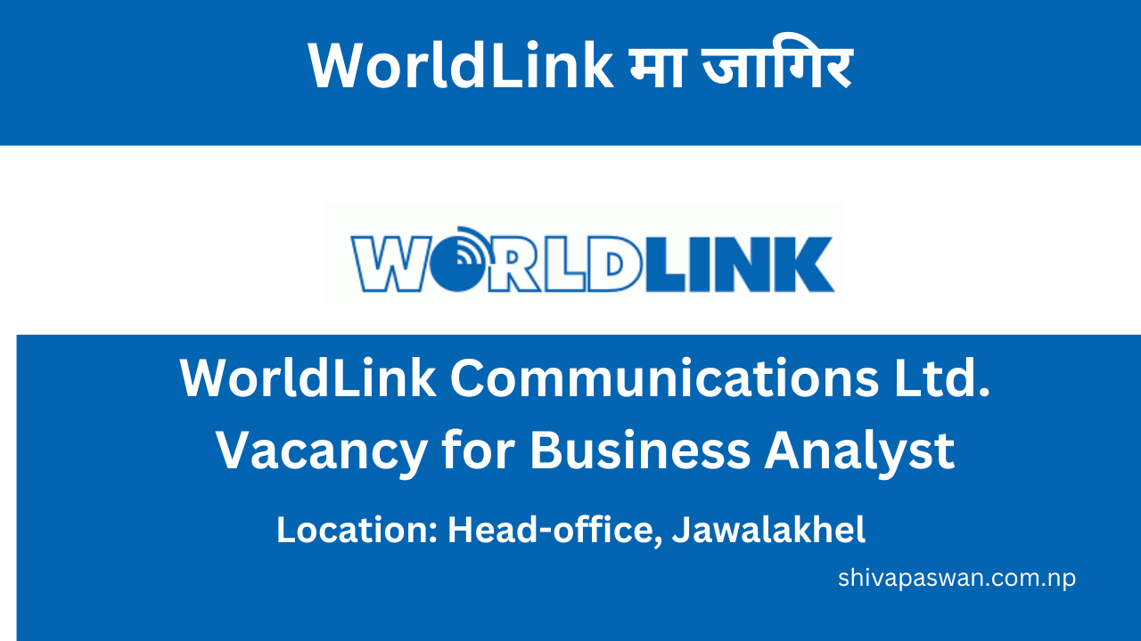 WorldLink Communications Ltd. Vacancy for Business Analyst