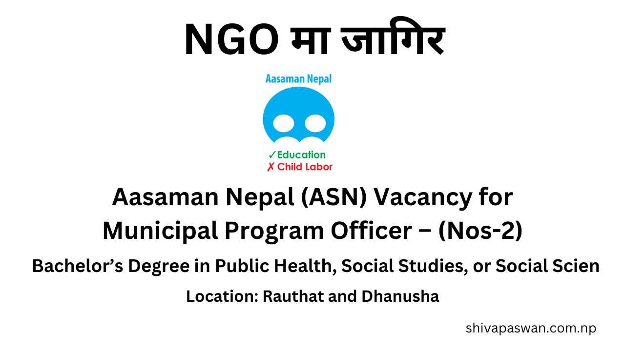 Aasaman Nepal (ASN) Vacancy for Municipal Program Officer – (Nos-2)