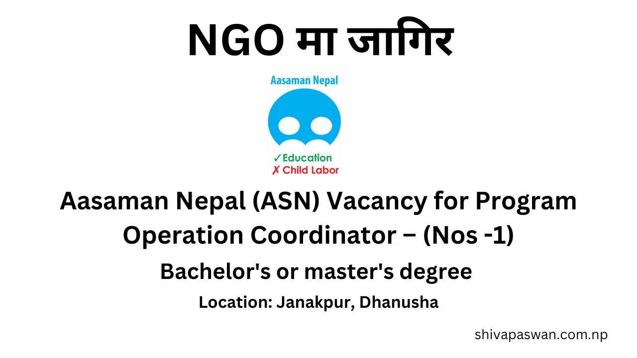 Aasaman Nepal (ASN) Vacancy for Program Operation Coordinator – (Nos -1)