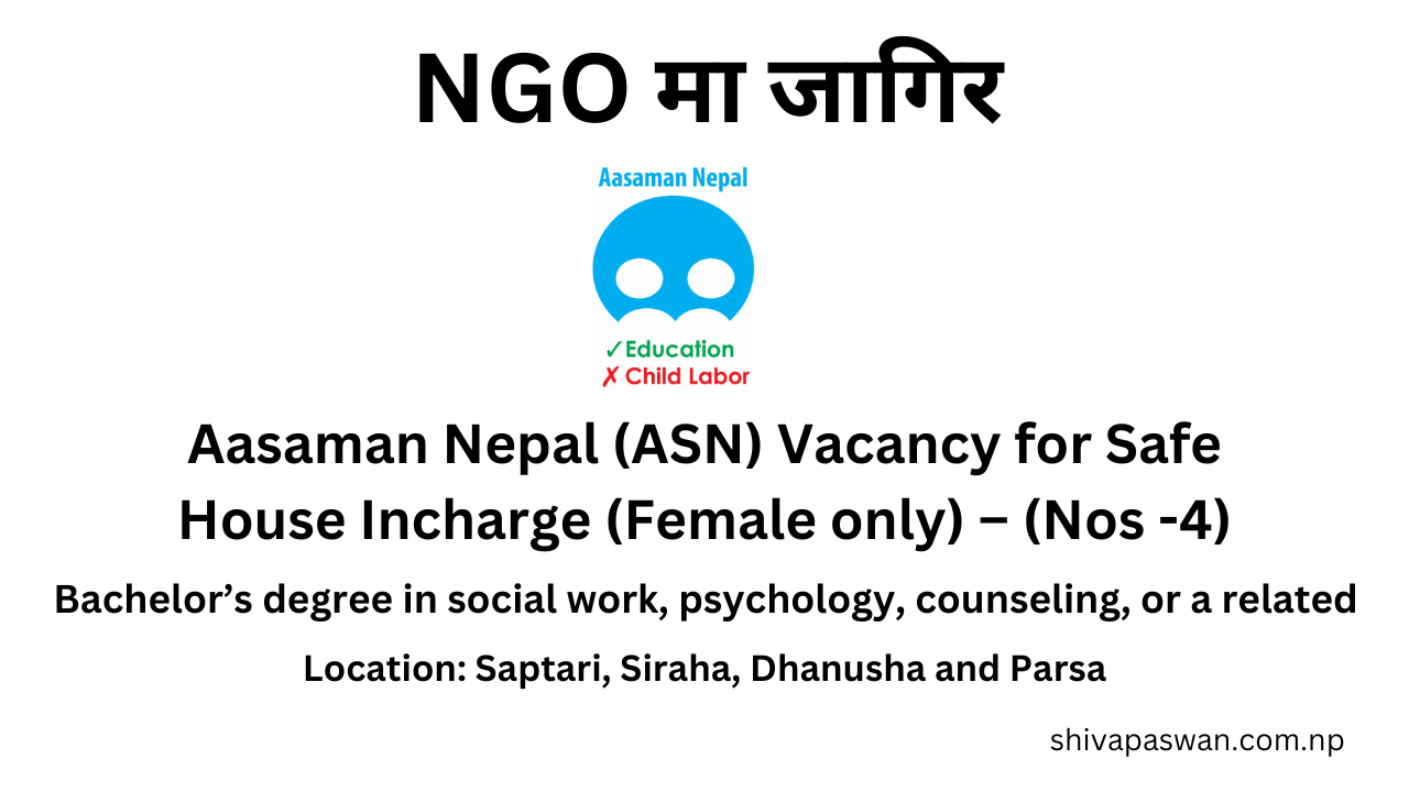 Aasaman Nepal (ASN) Vacancy for Safe House Incharge (Female only) – (Nos -4)