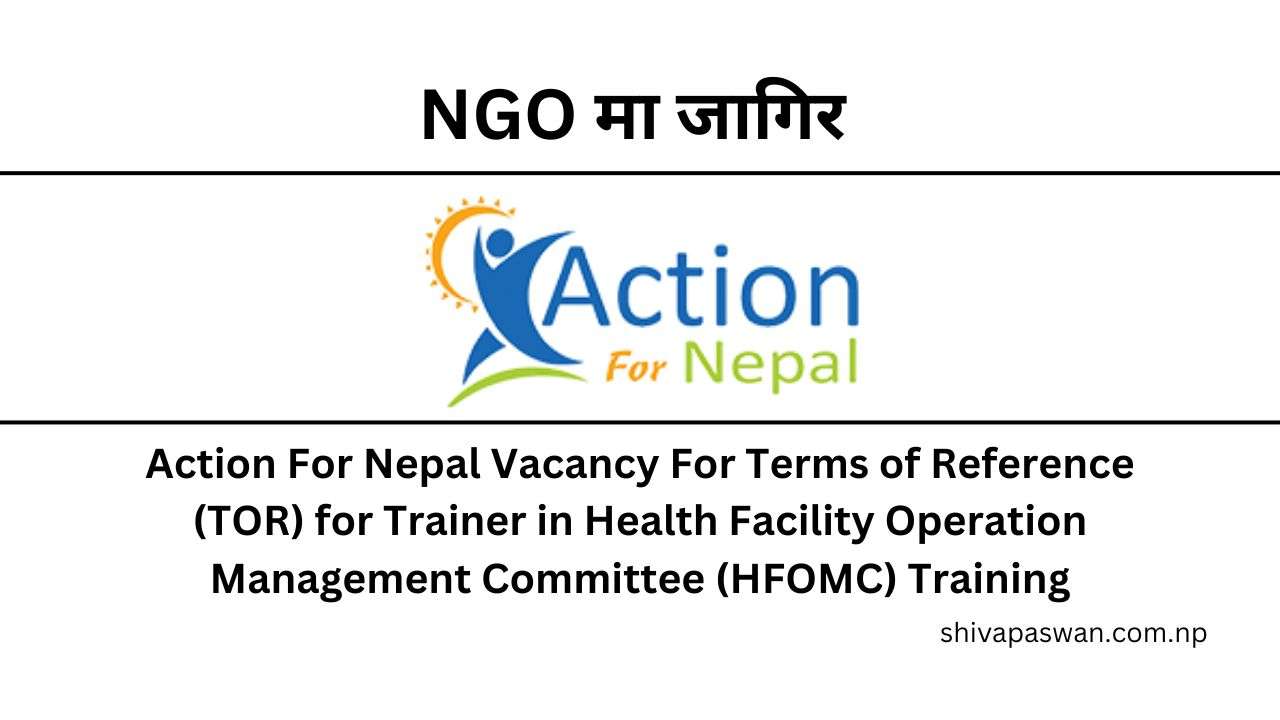 Action For Nepal Vacancy For Terms of Reference (TOR) for Trainer in Health Facility Operation Management Committee (HFOMC) Training