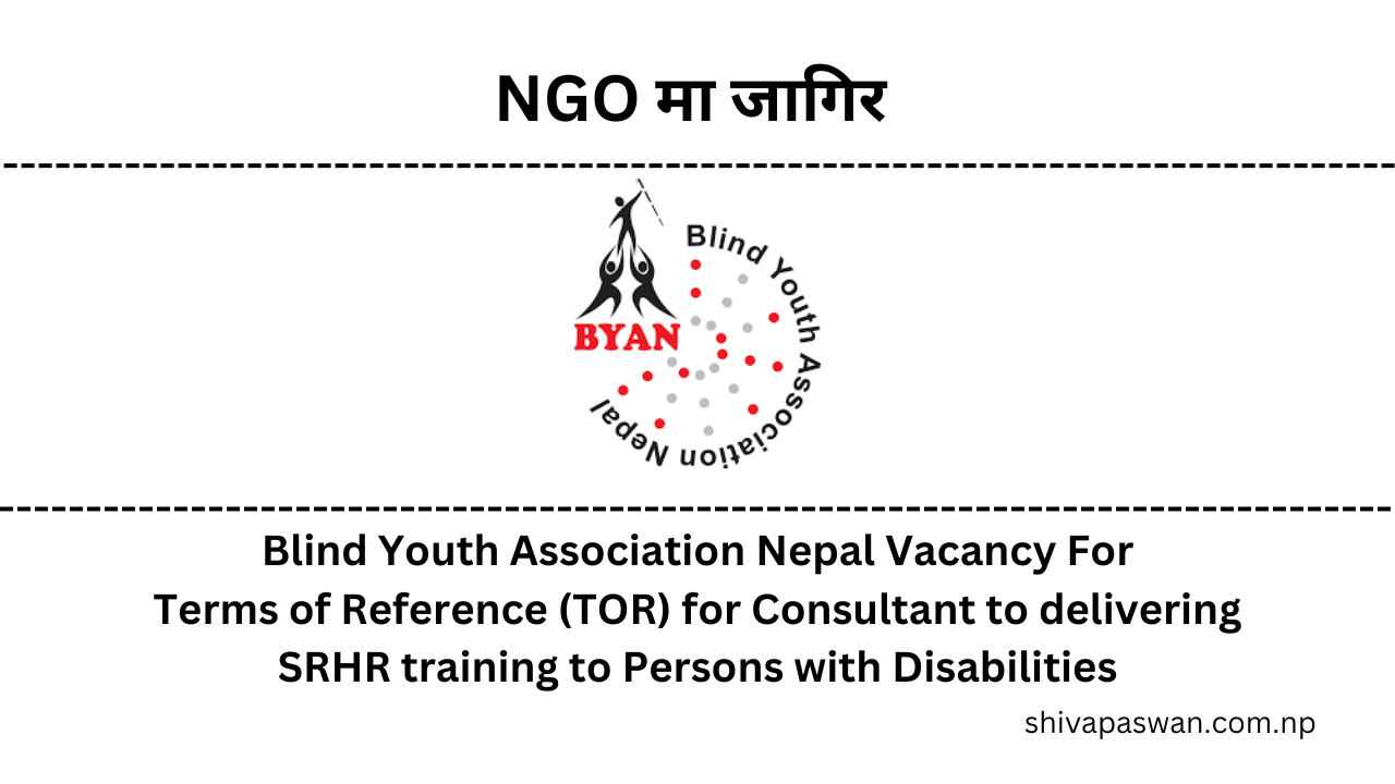 Blind Youth Association Nepal Vacancy For Terms of Reference (TOR) for Consultant to delivering SRHR training to Persons with Disabilities