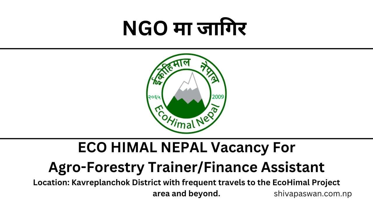 ECO HIMAL NEPAL Vacancy For Agro-Forestry TrainerFinance Assistant