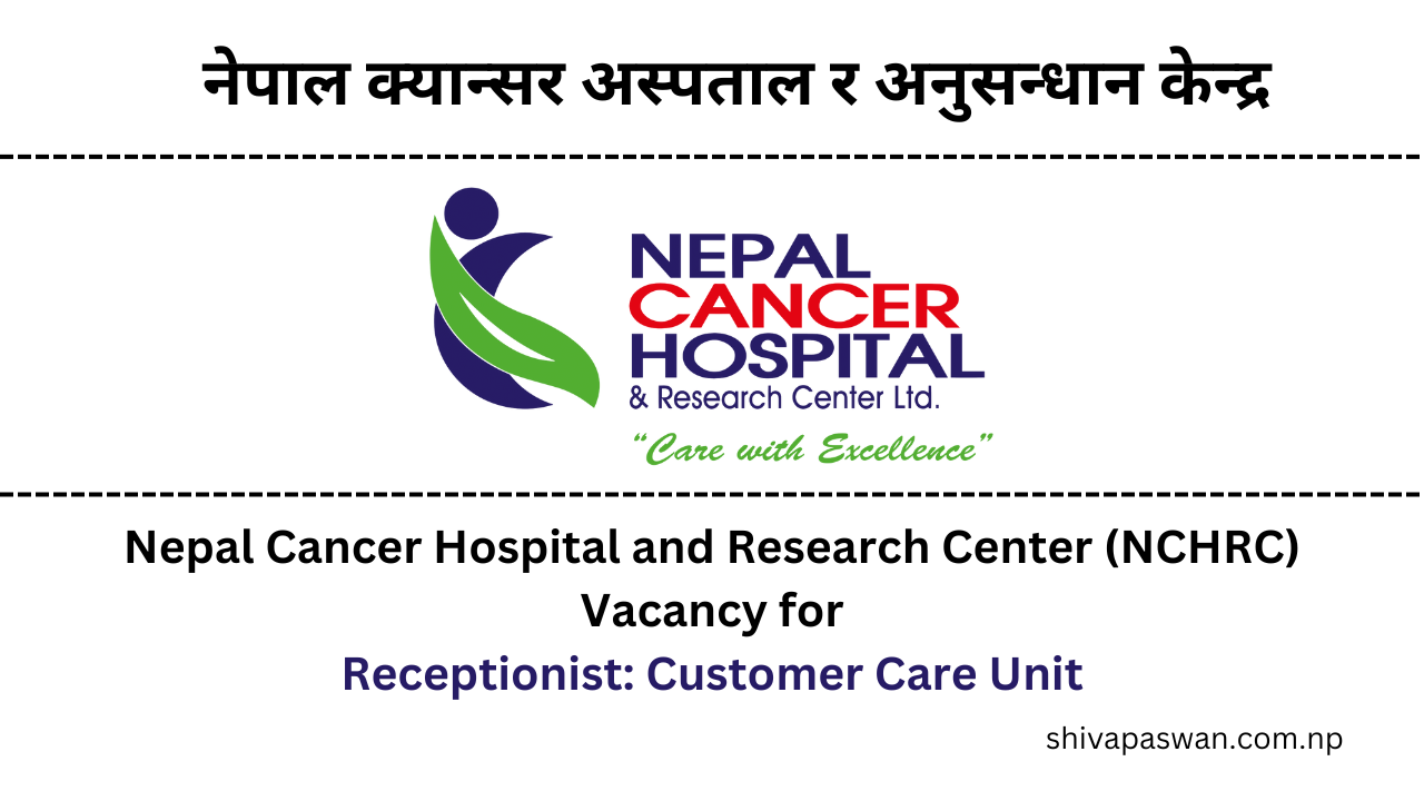 Nepal Cancer Hospital and Research Center (NCHRC) Vacancy for Customer Care Unit