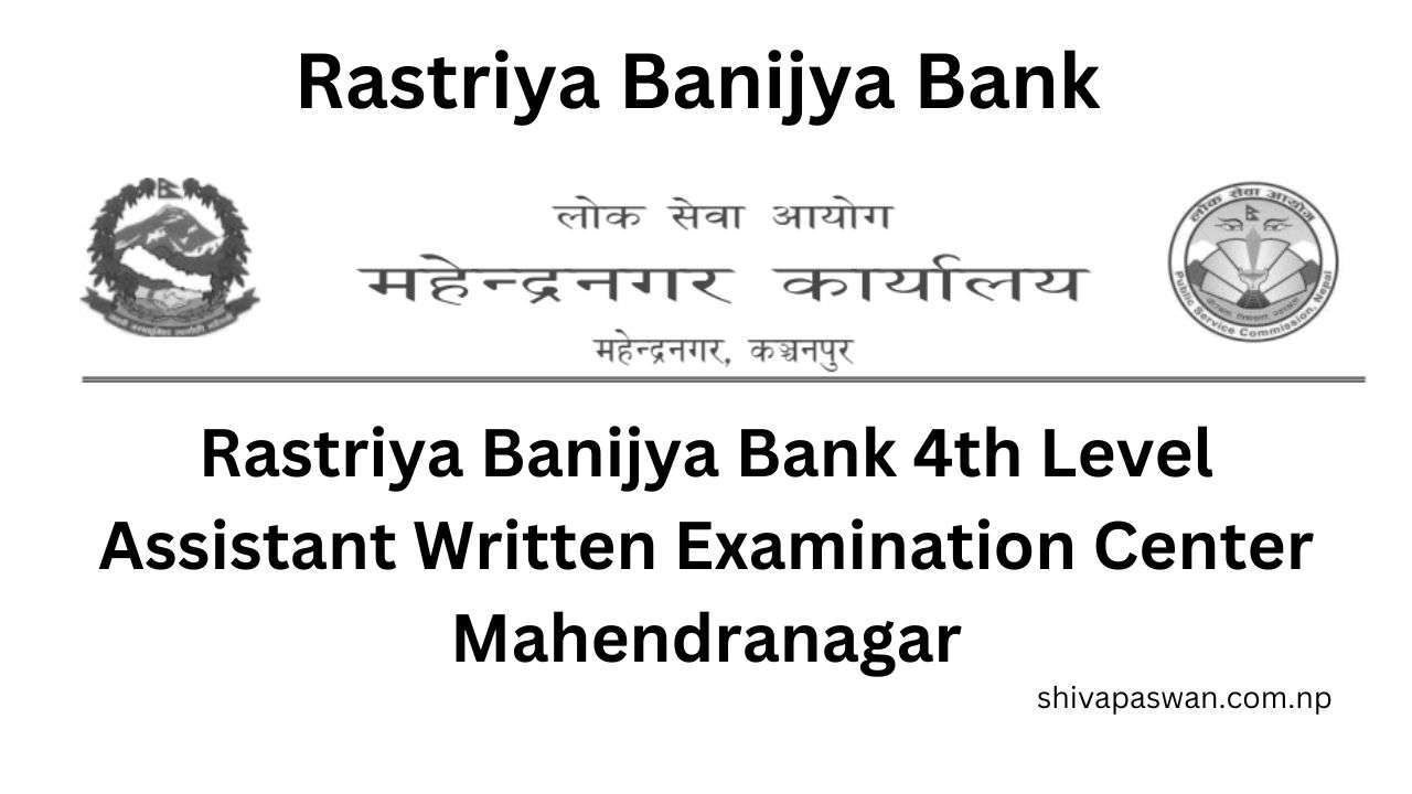 Rastriya Banijya Bank 4th Level Assistant Written Examination Center Mahendranagar