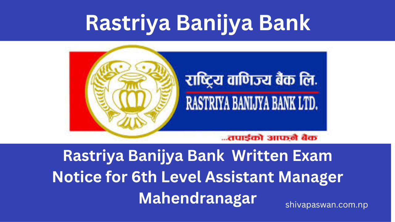 Rastriya Banijya Bank - Written Exam Notice for 6th Level Assistant Manager Mahendranagar