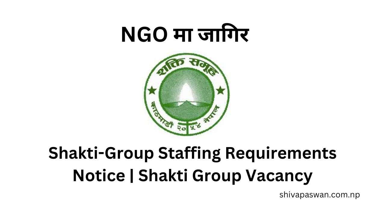 Shakti-Group Staffing Requirements Notice Shakti Group Vacancy