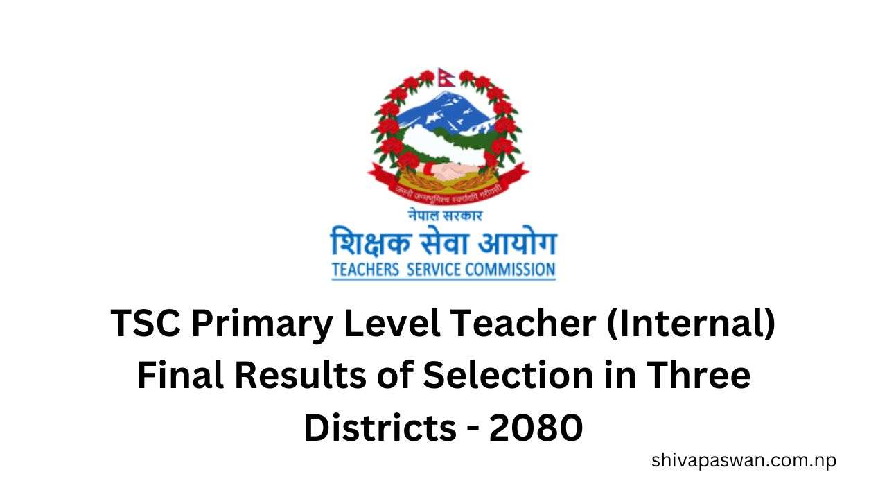 TSC Primary Level Teacher (Internal) Final Results of Selection in Three Districts - 2080
