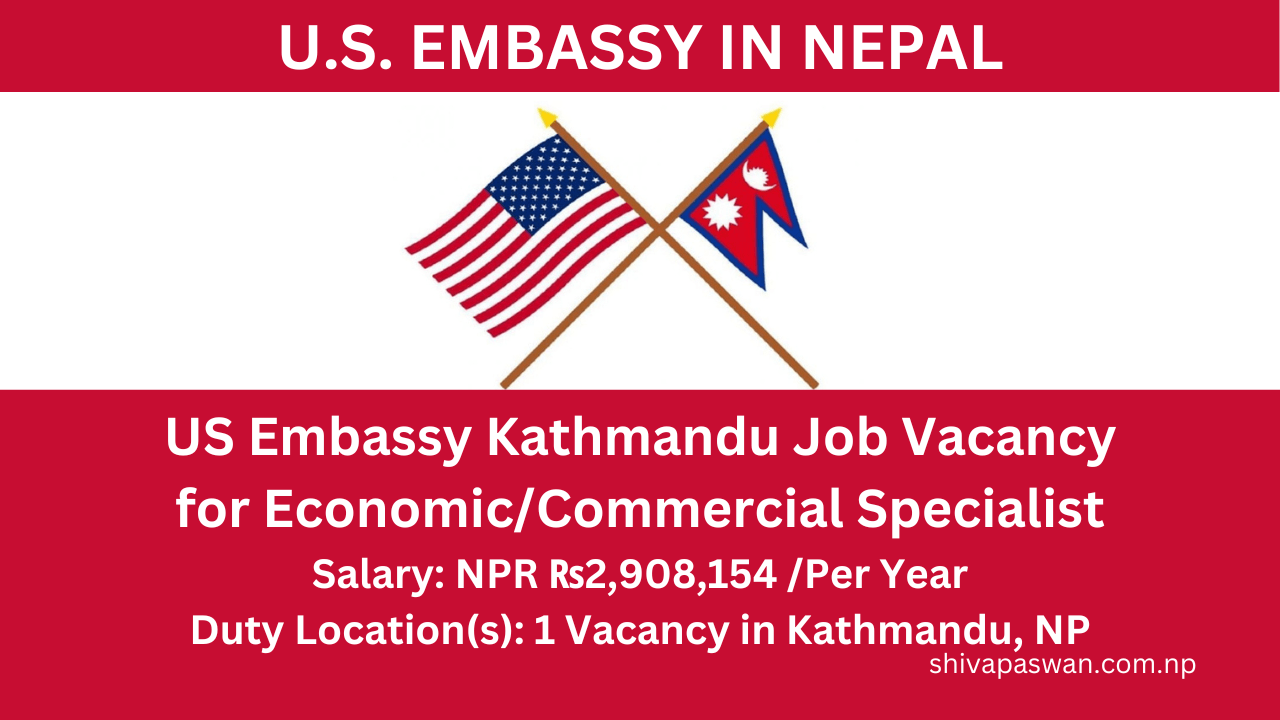 US Embassy Kathmandu Job Vacancy for Economic Commercial Specialist