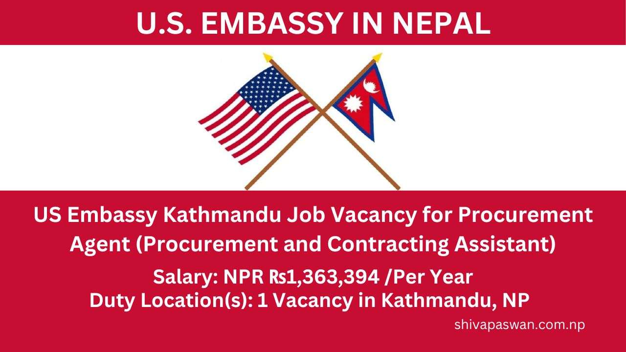 US Embassy Kathmandu Job Vacancy for Procurement Agent Procurement and Contracting Assistant