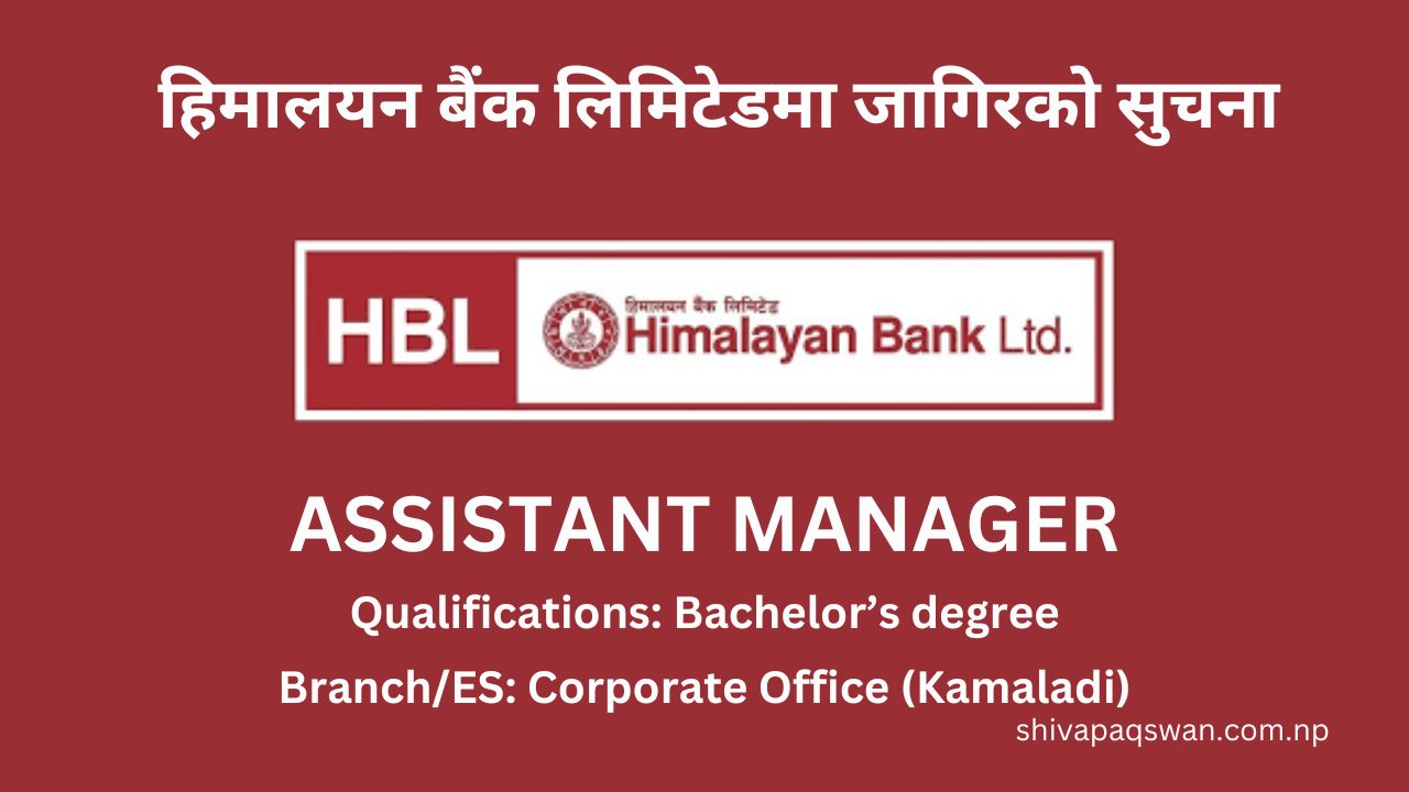 Himalayan Bank Limited Vacancy for Assistant Manager 1 Himalayan Bank Limited Vacancy for Assistant Manager