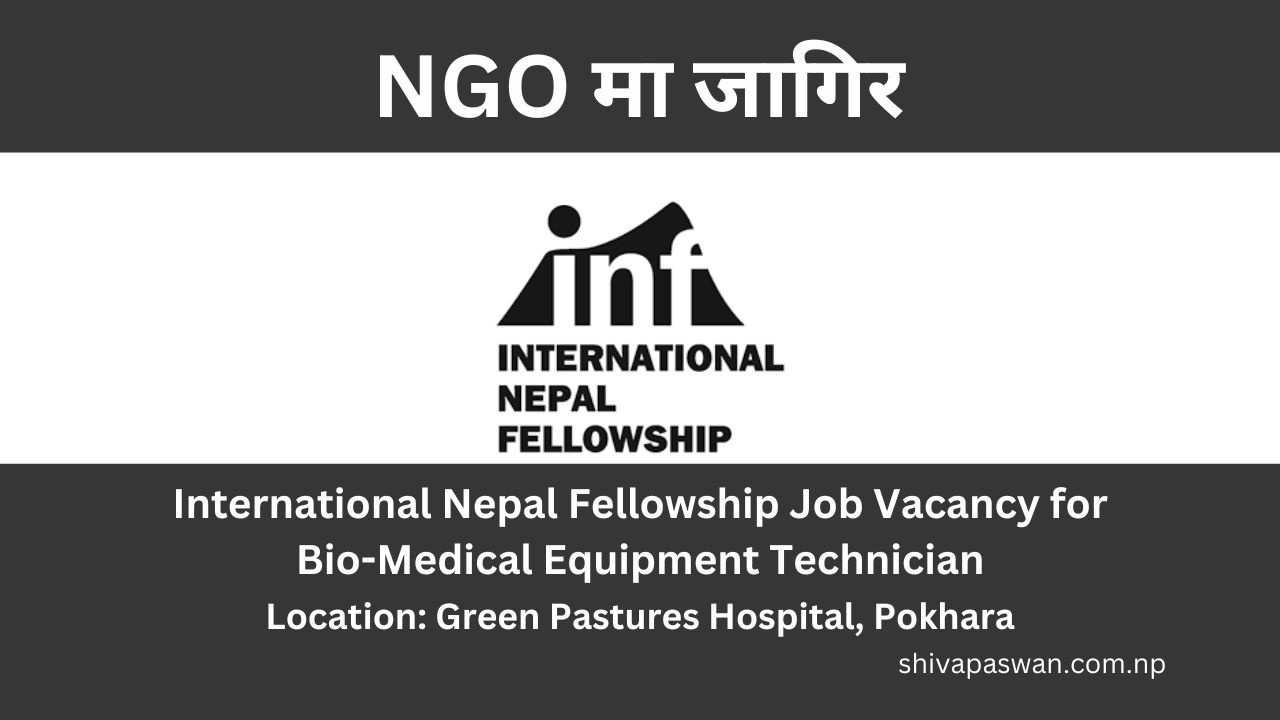 International Nepal Fellowship Vacancy for Bio-Medical Equipment Technician