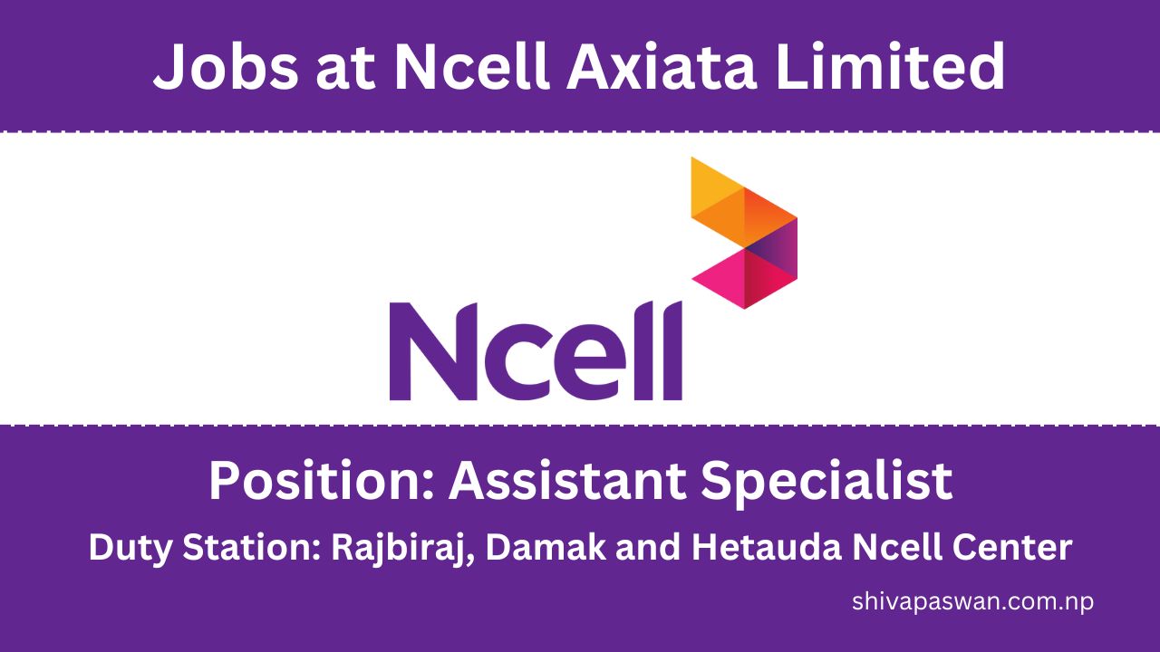 Ncell Job Vacancy for Assistant Specialist