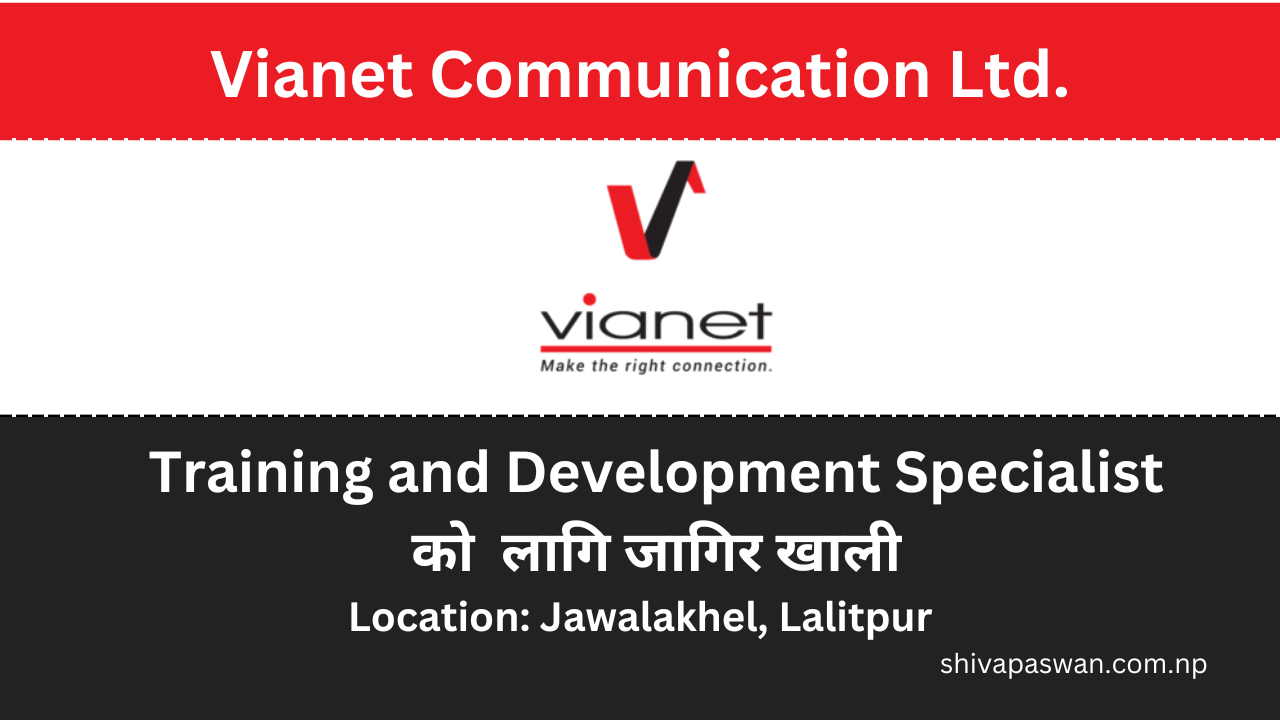 Vianet Communication Ltd. Vacancy for Training and Development Specialist