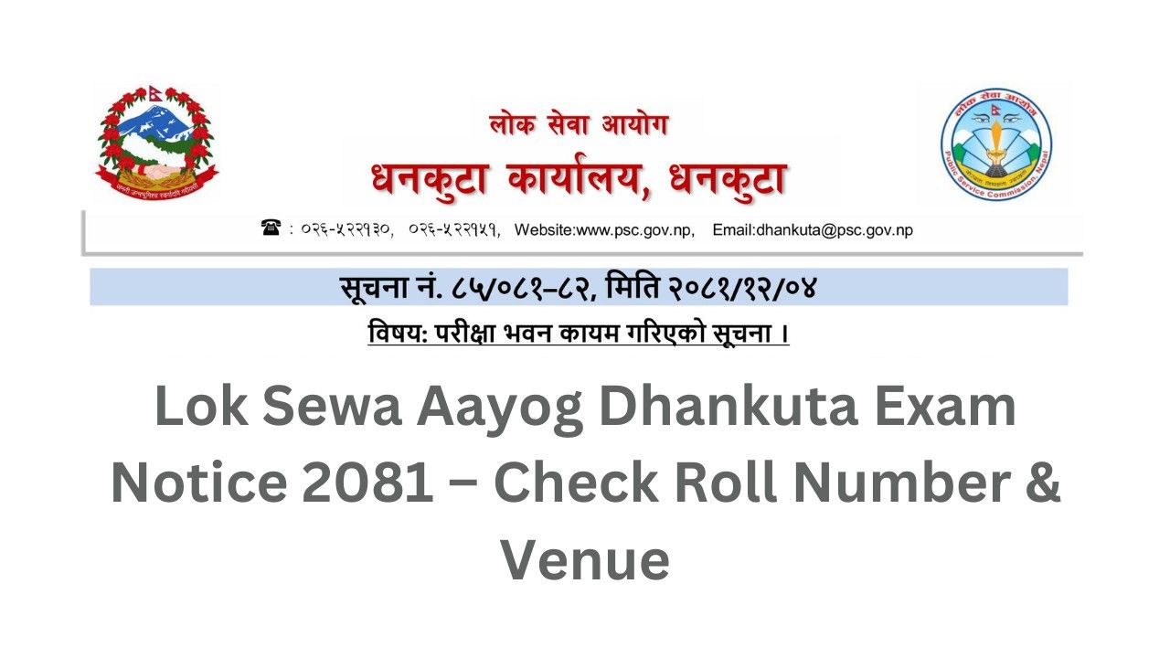 Lok Sewa Aayog Dhankuta Exam Notice 2081 – Check Roll Number & Venue