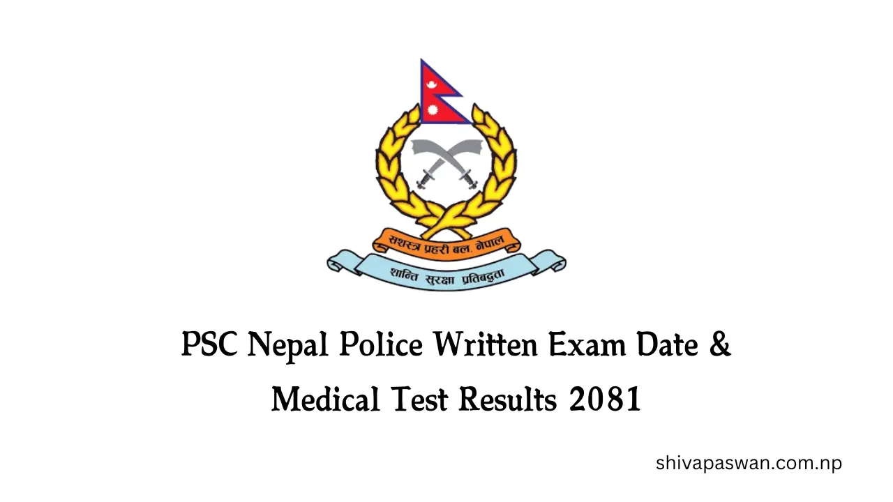 PSC Nepal Police Written Exam Date & Medical Test Results 2081
