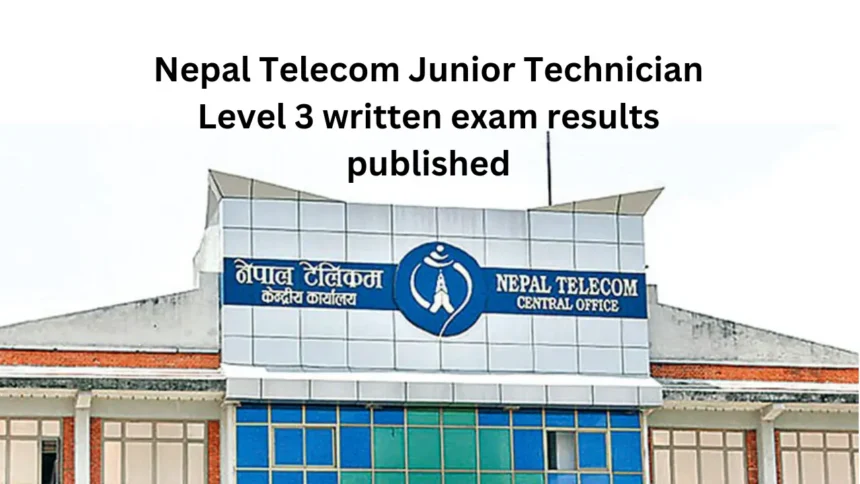 Nepal Telecom NTC Written Exam Result 2080-81 Junior Technician Level 3 Published