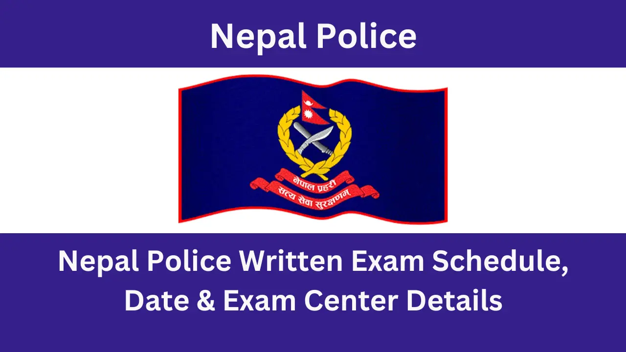 Nepal Police Written Exam Schedule, Date & Exam Center Details